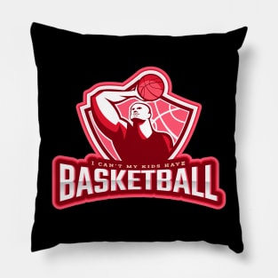 I Can't My Kids Have Basketball Pillow