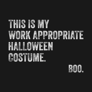 This Is My Work Appropriate Halloween Costume Boo Sarcasm T-Shirt