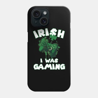 Irish I was Gaming Funny St Patrick's Day Saying Quote Gift ideas for Gamers Phone Case