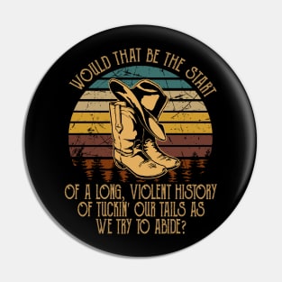 Would That Be The Start Of A Long, Violent History Of Tuckin' Our Tails As We Try To Abide Hat Cowboy Pin