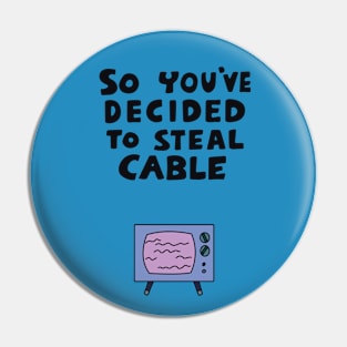 So You've Decided to Steal Cable Pin