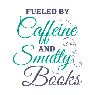 Funny books and fanfiction trope - fueled by caffeine and smutty books T-Shirt