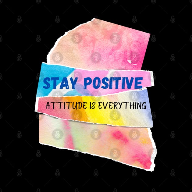 Stay positive Attitude is everything by Sciholic