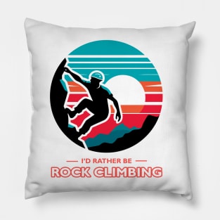 I'd Rather Be Rock Climbing Pillow