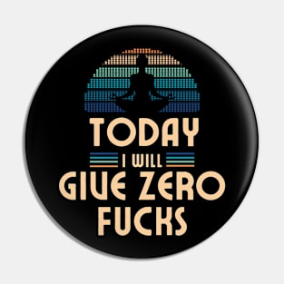 Today I Will Give Zero Fucks Pin