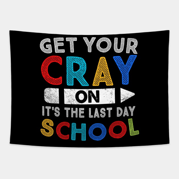 Get Your Cray On It's Last Day Of School Tapestry by stayilbee