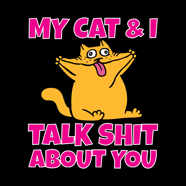 My cat and I talk shit about you by Work Memes