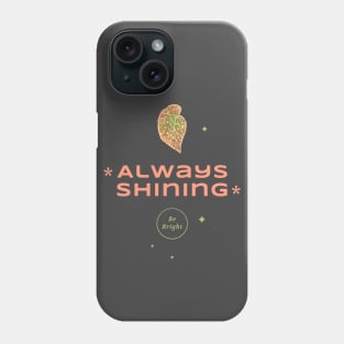 Always Shining Be Bright Phone Case