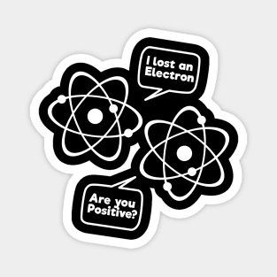 I Lost An Electron Are You Positive Funny Science Tee Shirt Magnet