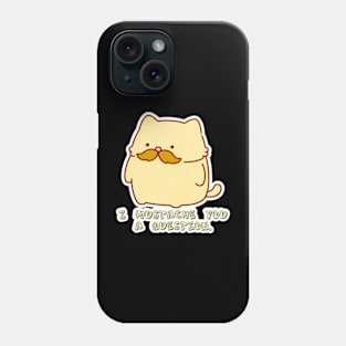 Purrington Snugglepuff - Mustache You a Question Phone Case