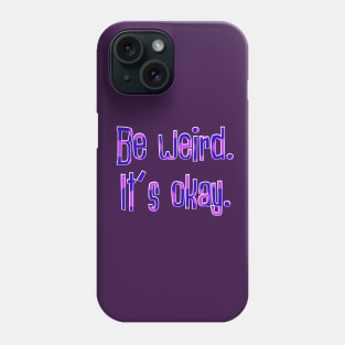 Be Weird Phone Case