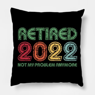 Retired 2022 Not My Problem Anymore Funny Retirement Gift Pillow