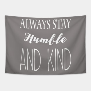 Always Stay Humble and Kind Tapestry