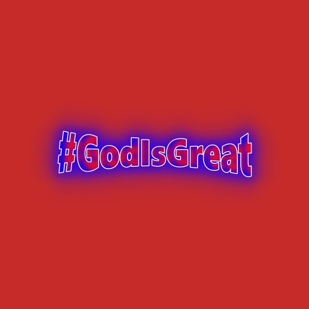 #GodIsGreat by Creative Creation