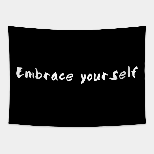 Embrace yourself Embrace Yourself Tapestry TeePublic