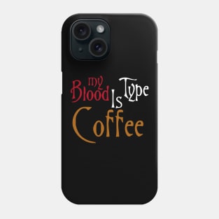 My Blood Type Is Coffee, Funny Phone Case