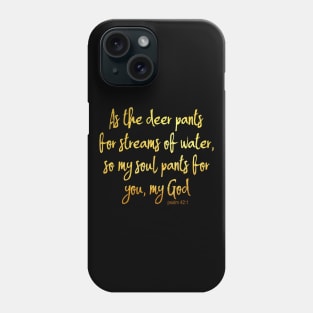 As the deer pants for streams of water Phone Case