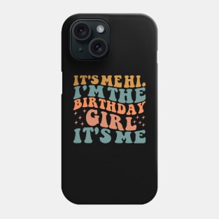 It's Me Hi I'm the Birthday Girl It's Me Phone Case