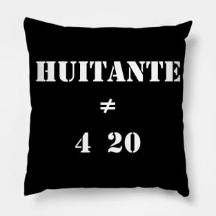 Huitante ≠ 4 20 Pillow