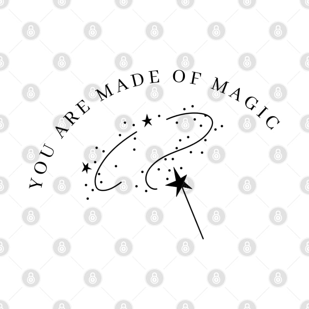 You Are Made Of Magic. Motivational and Inspirational Quote. by That Cheeky Tee