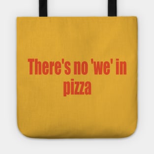 There's no 'we' in pizza Tote