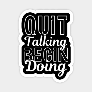 Quit Talking Begin Doing White Bold Design Magnet