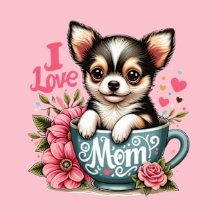 Chihuahua Puppy in a Cup I Love Mom T-Shirt