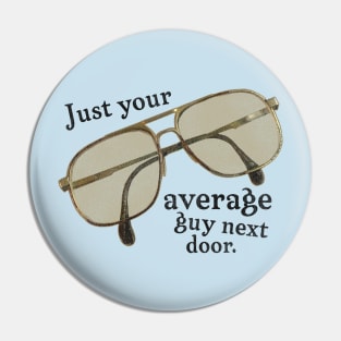 Just Your Average Guy Next Door Pin