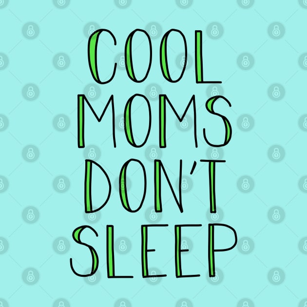 COOL MOMS DON'T SLEEP by CauseForTees