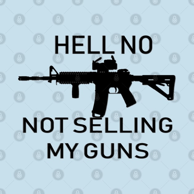 Hell No, Not Selling My Guns by D_AUGUST_ART_53