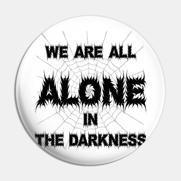 We are all alone in the Darkness Pin by trainedspade