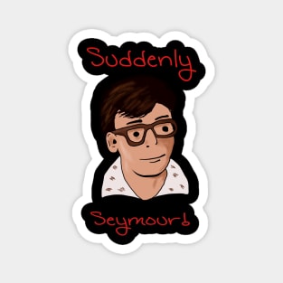 Suddenly Seymour Magnet