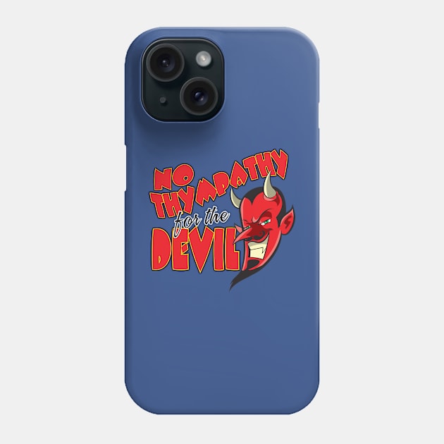 No Thympathy for the Devil Phone Case by Fandom Power Podcast Merch Shop