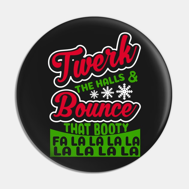 Twerk The Halls and Bounce That Booty Fa La La La La Pin by joshp214