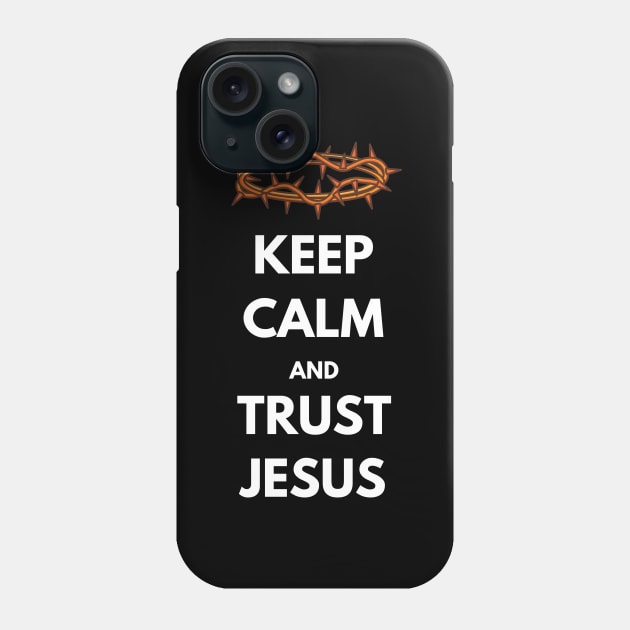 Keep calm and trust Jesus, with thorn crown and white text Phone Case by Selah Shop