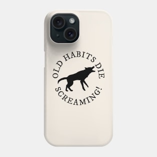 Old Habits Die Screaming Phone Case