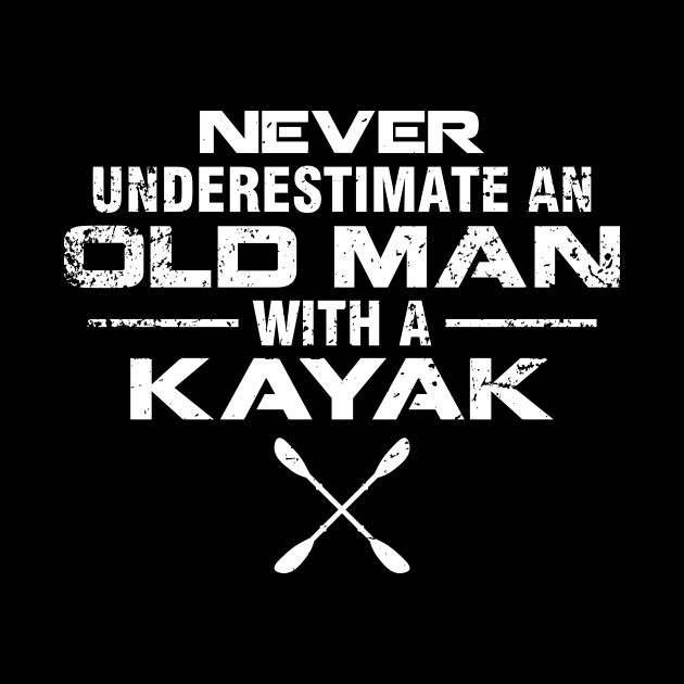 Kayaker Kayaking Never Underestimate An Old Man With A Kayak by celeryprint