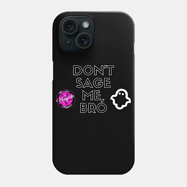 Don't Sage Me, Bro Phone Case by MagickHappens