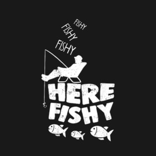 Here Fishy Fishy Fisher Friend T-Shirt