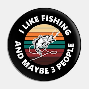 I Like Fishing And Maybe 3 People Retro Fisherman Pin