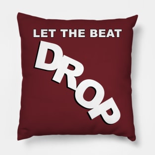 Let The Beat Drop Pillow