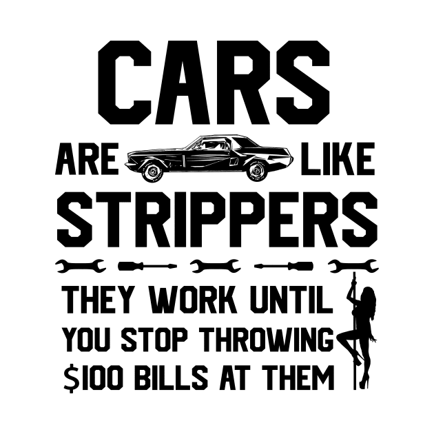 Mens Cars Are Like Strippers They Work Until You Stop by GraviTeeGraphics