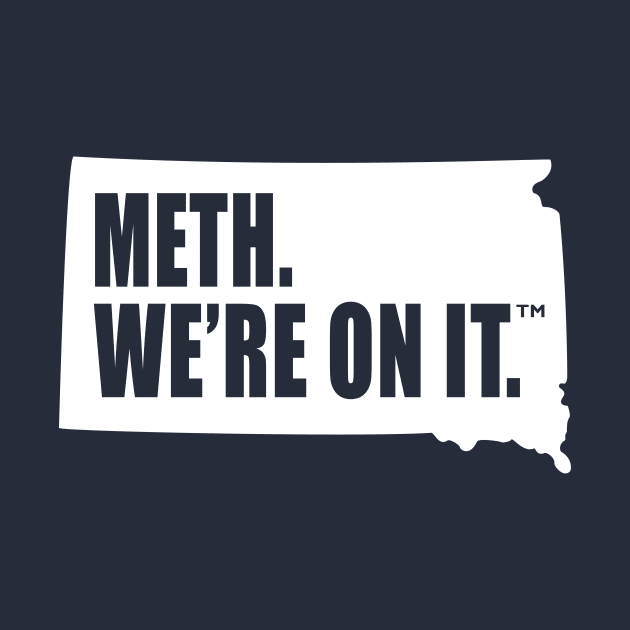 Meth We’re On It South Dakota Anti Drugs Campaign Meth We Are On It by MFK_Clothes