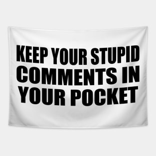 Keep Your Stupid Comments in Your Pocket Tapestry