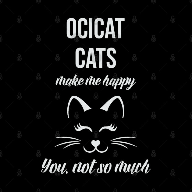 Ocicat Make Me Happy You Not So Much by familycuteycom
