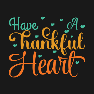 Have A Thankful Heart - Cute Thanksgiving T-Shirt