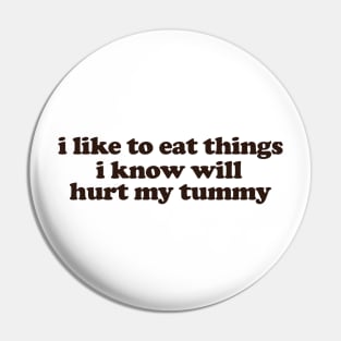 I Like To Eat Things I Know Will Hurt My Tummy Funny Meme T Shirt Gen Z Humor, Tummy Ache Survivor, Introvert gift Pin