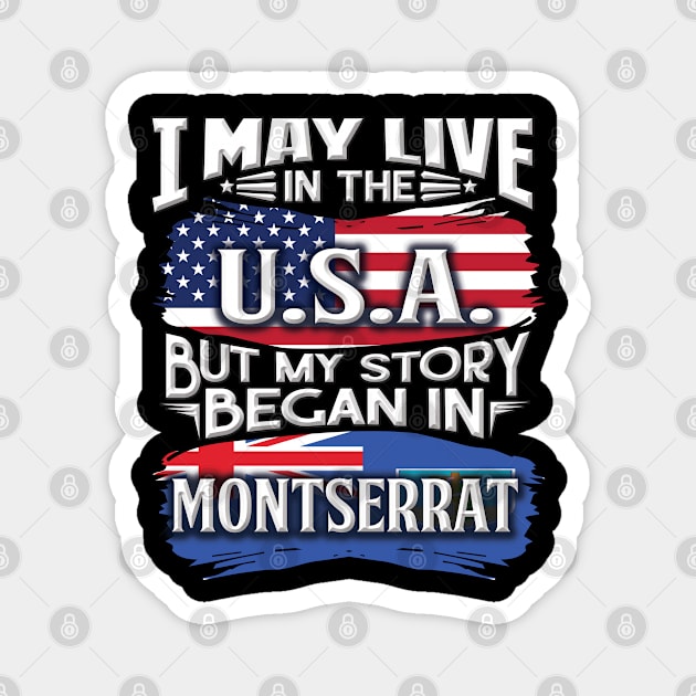 I May Live In The USA But My Story Began In Montserrat - Gift For Montserratian With Montserratian Flag Heritage Roots From Montserrat Magnet by giftideas