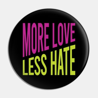 More Love Less Hate Pin