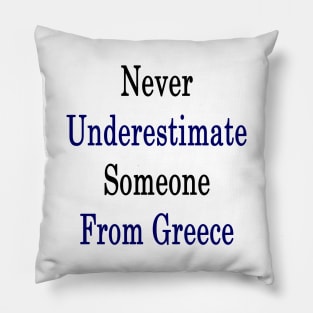 Never Underestimate Someone From Greece Pillow